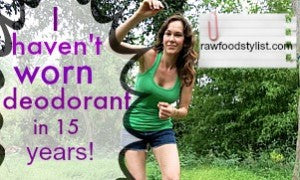 I haven’t worn deodorant in 15 years!