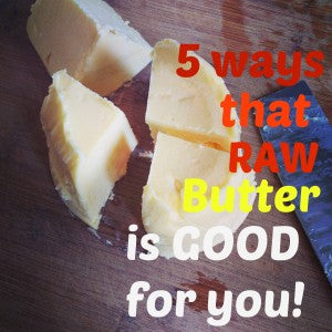 Top 5 Reasons Why Raw Butter Is a Health Food